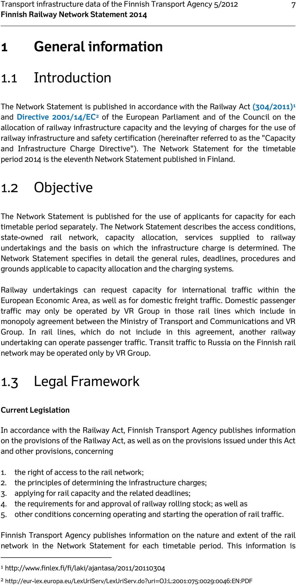 infrastructure capacity and the levying of charges for the use of railway infrastructure and safety certification (hereinafter referred to as the "Capacity and Infrastructure Charge Directive").
