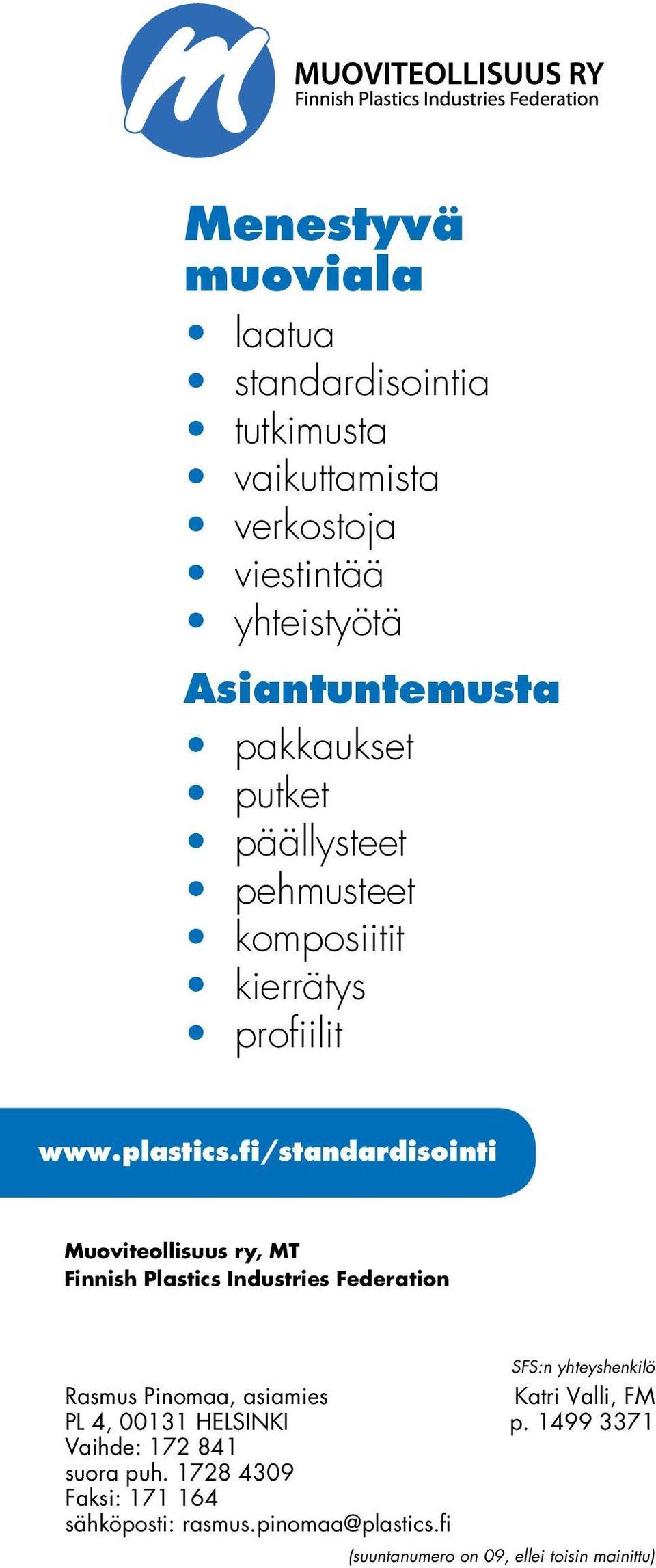 fi/standardisointi Muoviteollisuus ry, MT Finnish Plastics Industries Federation Rasmus Pinomaa, asiamies Katri