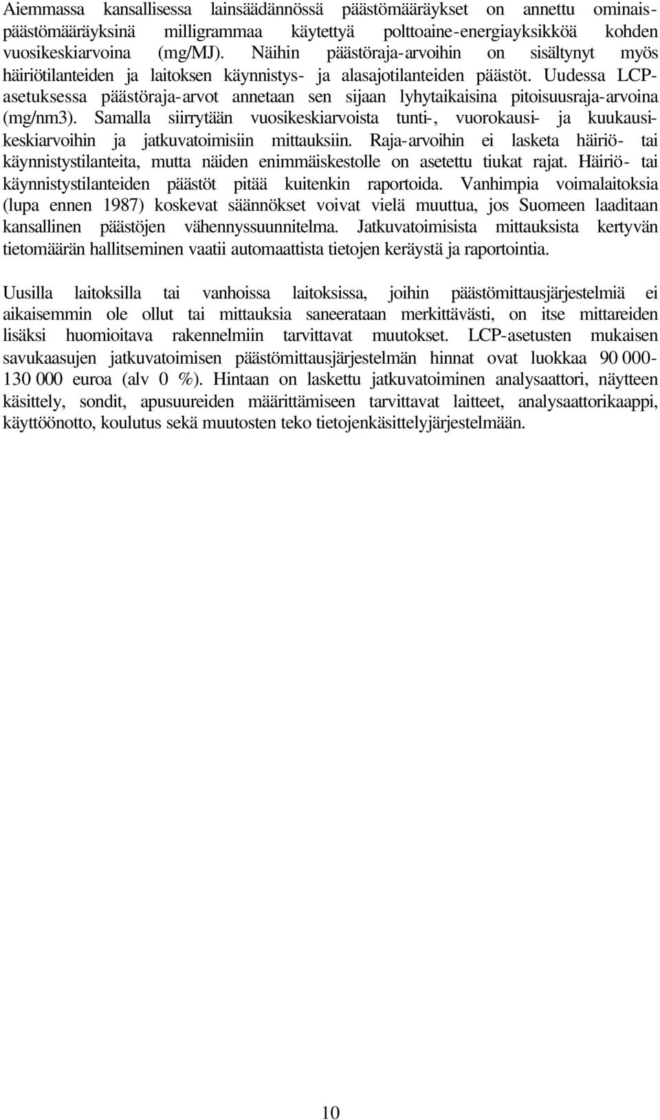 Uudessa LCPasetuksessa päästöraja-arvot annetaan sen sijaan lyhytaikaisina pitoisuusraja-arvoina (mg/nm3).