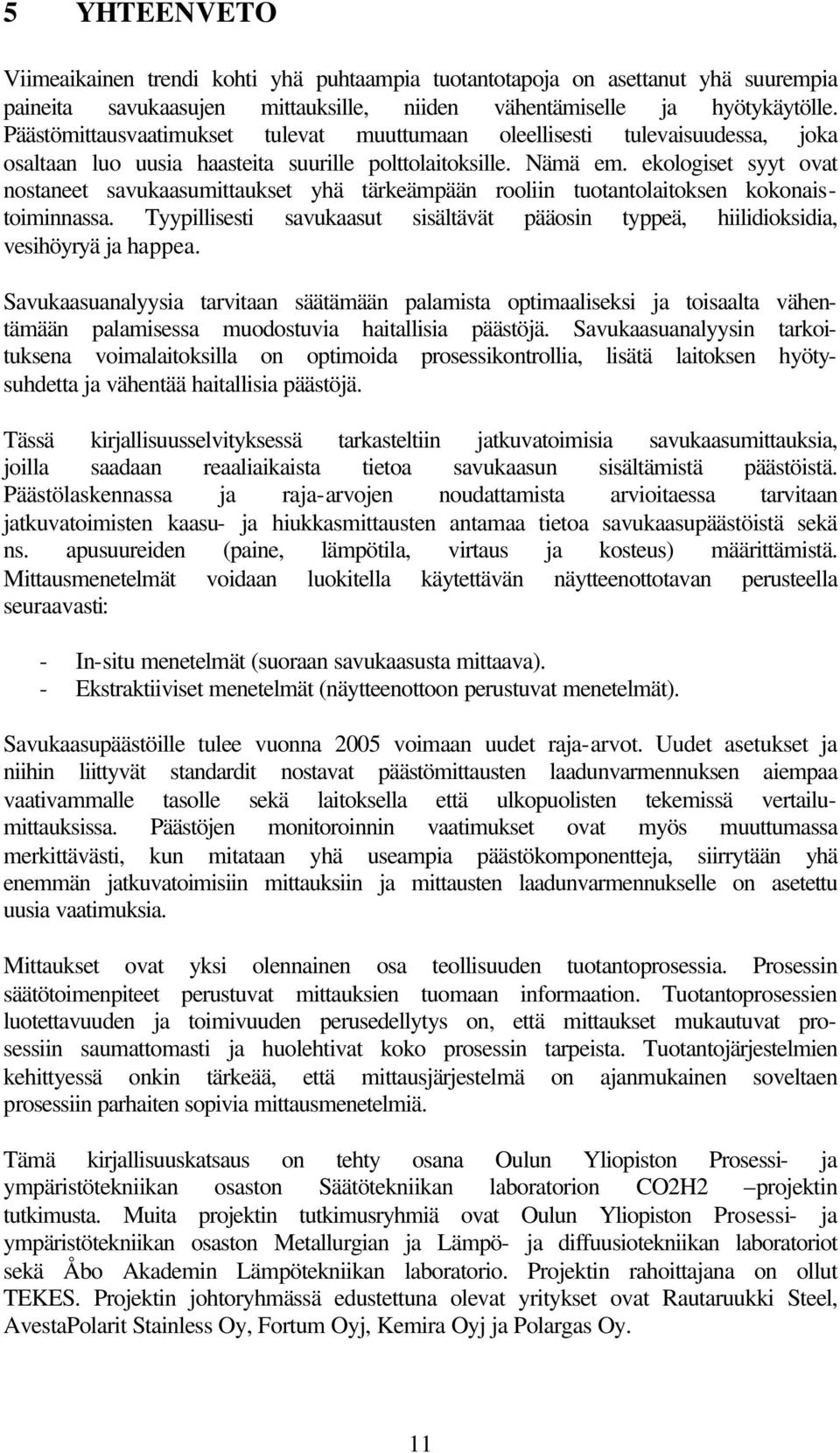 ekologiset syyt ovat nostaneet savukaasumittaukset yhä tärkeämpään rooliin tuotantolaitoksen kokonaistoiminnassa.