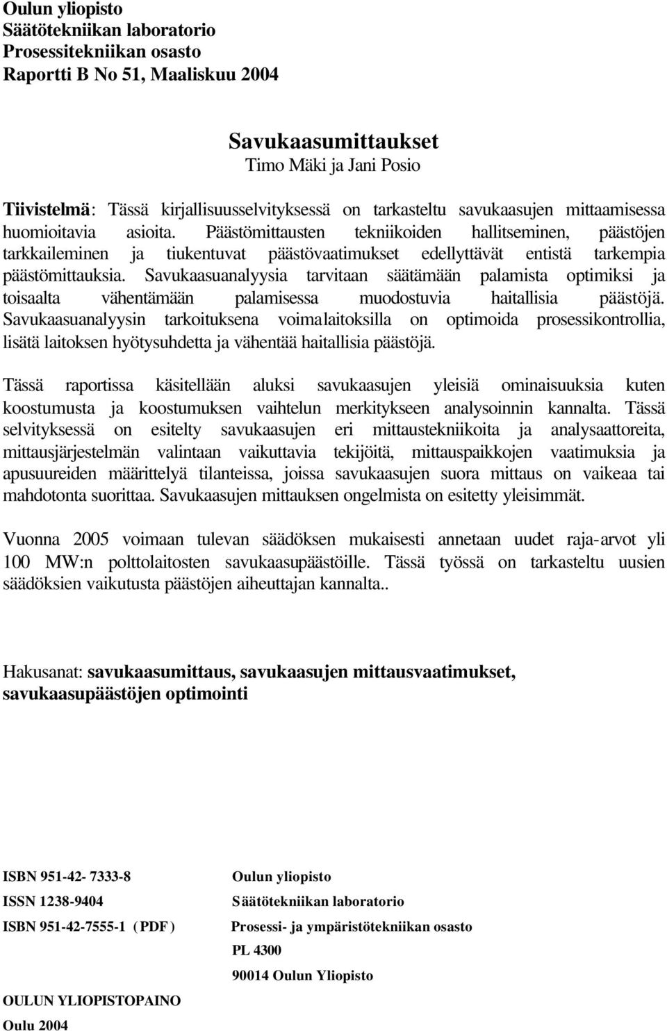 Päästömittausten tekniikoiden hallitseminen, päästöjen tarkkaileminen ja tiukentuvat päästövaatimukset edellyttävät entistä tarkempia päästömittauksia.