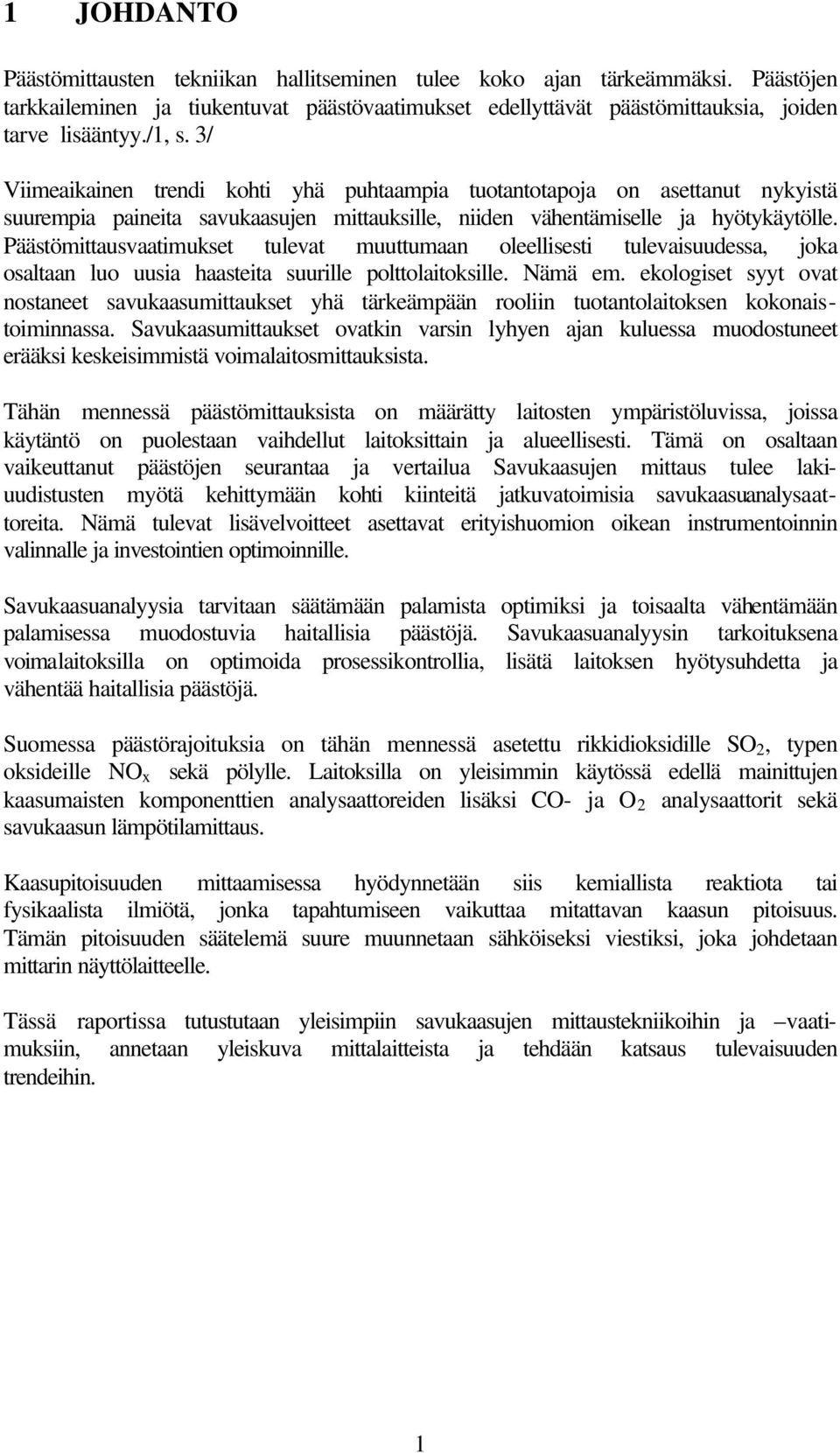Päästömittausvaatimukset tulevat muuttumaan oleellisesti tulevaisuudessa, joka osaltaan luo uusia haasteita suurille polttolaitoksille. Nämä em.
