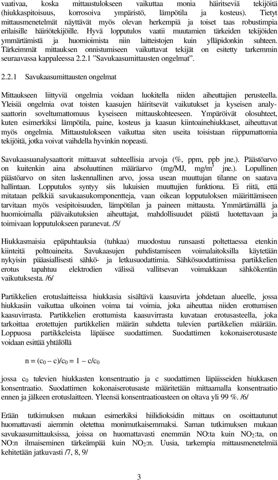 Hyvä lopputulos vaatii muutamien tärkeiden tekijöiden ymmärtämistä ja huomioimista niin laitteistojen kuin ylläpidonkin suhteen.