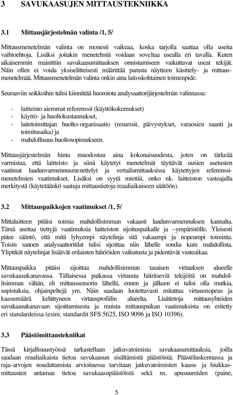 Näin ollen ei voida yksiselitteisesti määrittää parasta näytteen käsittely- ja mittausmenetelmää. Mittausmenetelmän valinta onkin aina laitoskohtainen toimenpide.