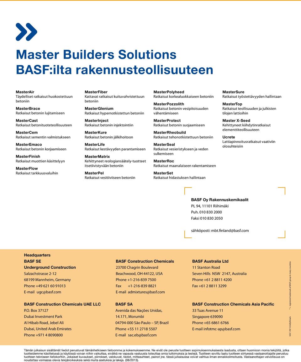 työstettävyyden hallintaan MasterTop Ratkaisut teollisuuden ja julkisten tilojen lattioihin MasterCast Ratkaisut betonituoteteollisuuteen MasterCem Ratkaisut sementin valmistukseen MasterEmaco
