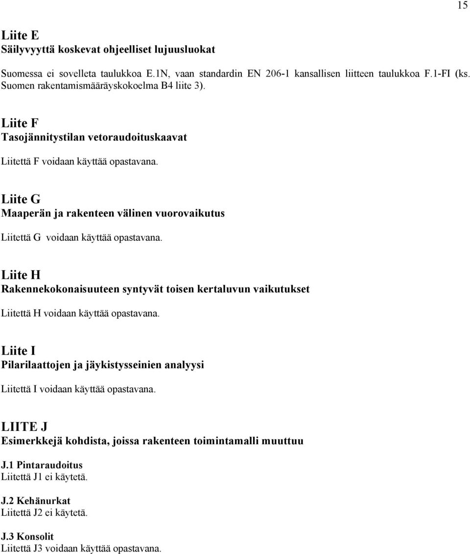 Liite G Maaperän ja rakenteen välinen vuorovaikutus Liitettä G voidaan käyttää opastavana.