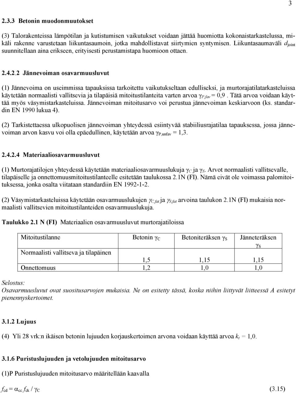 4.2.2 Jännevoiman osavarmuusluvut (1) Jännevoima on useimmissa tapauksissa tarkoitettu vaikutukseltaan edulliseksi, ja murtorajatilatarkasteluissa käytetään normaalisti vallitsevia ja tilapäisiä