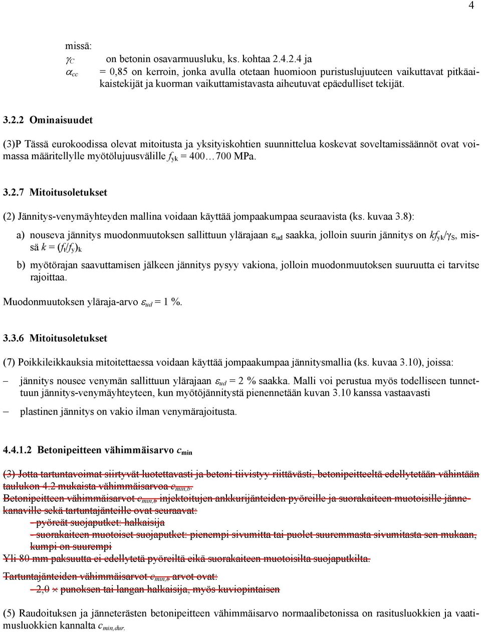 3.2.7 Mitoitusoletukset (2) Jännitys-venymäyhteyden mallina voidaan käyttää jompaakumpaa seuraavista (ks. kuvaa 3.