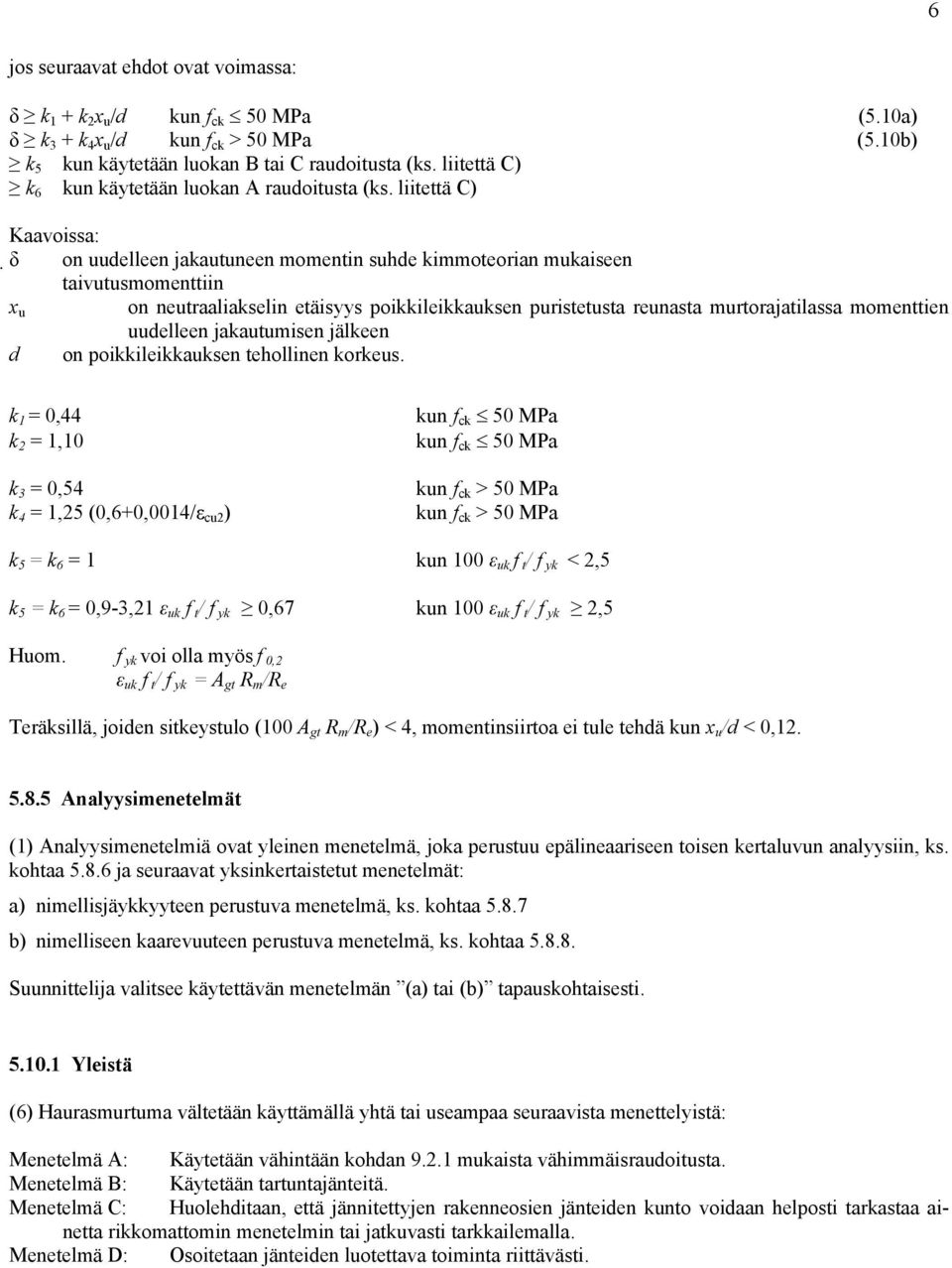 liitettä C) Kaavoissa: δ on uudelleen jakautuneen momentin suhde kimmoteorian mukaiseen taivutusmomenttiin x u on neutraaliakselin etäisyys poikkileikkauksen puristetusta reunasta murtorajatilassa