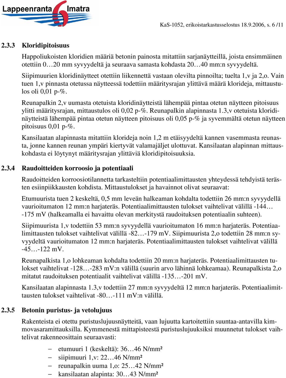 Siipimuurien kloridinäytteet otettiin liikennettä vastaan olevilta pinnoilta; tuelta 1,v ja 2,o.