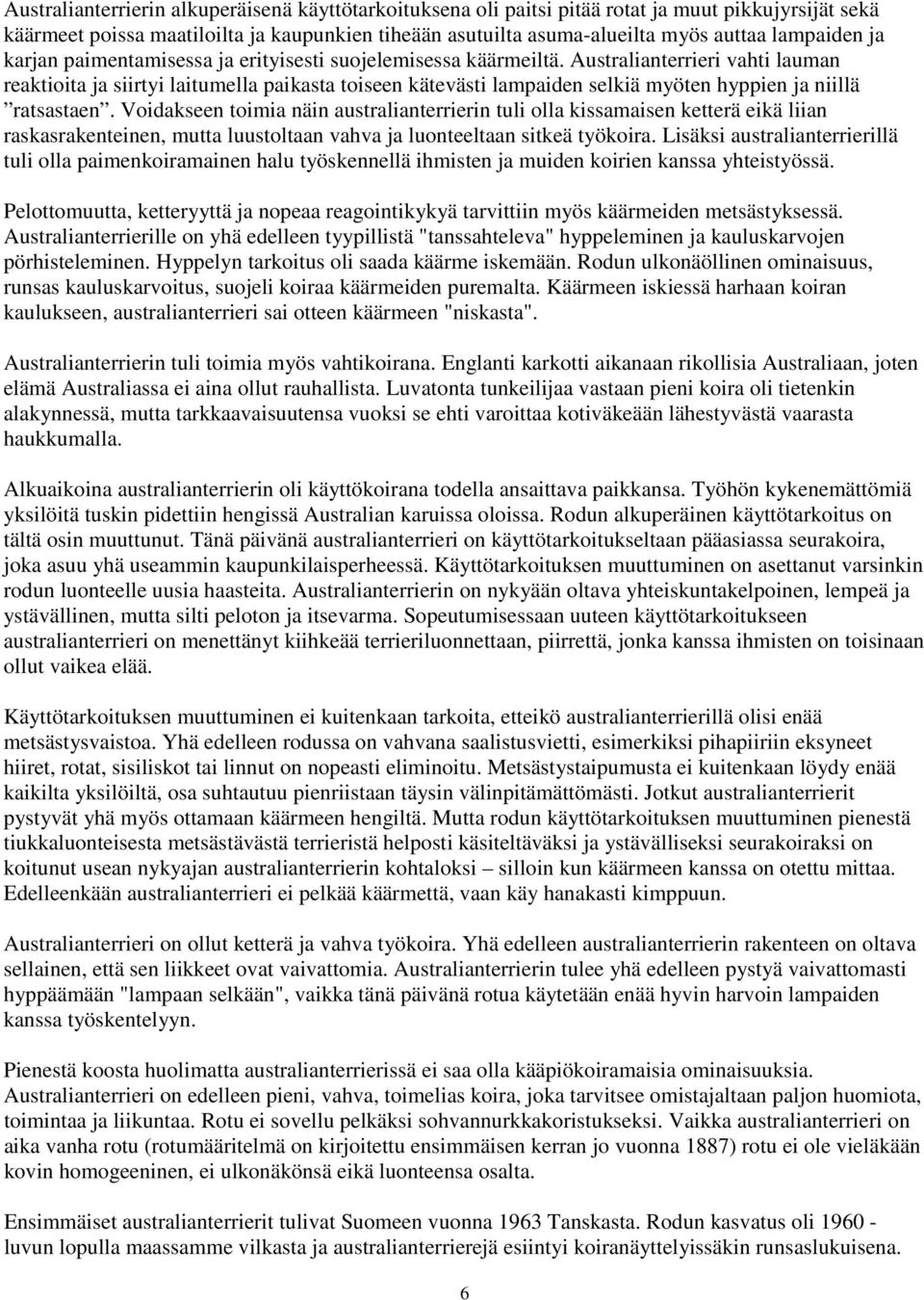 Australianterrieri vahti lauman reaktioita ja siirtyi laitumella paikasta toiseen kätevästi lampaiden selkiä myöten hyppien ja niillä ratsastaen.
