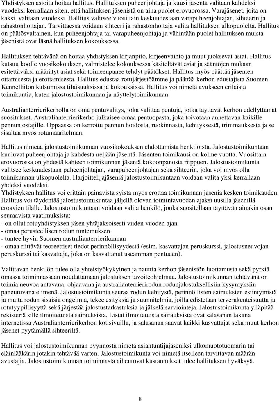Tarvittaessa voidaan sihteeri ja rahastonhoitaja valita hallituksen ulkopuolelta.