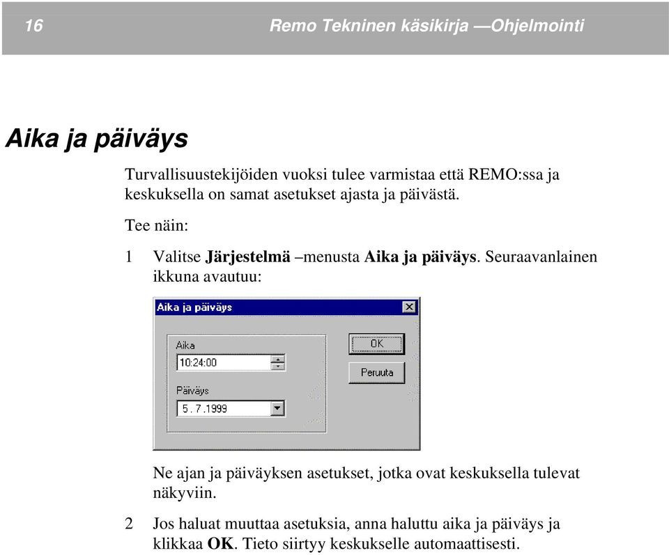 Tee näin: 1 Valitse Järjestelmä menusta Aika ja päiväys.