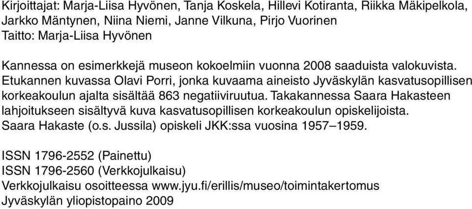 Etukannen kuvassa Olavi Porri, jonka kuvaama aineisto Jyväskylän kasvatusopillisen korkeakoulun ajalta sisältää 863 negatiiviruutua.