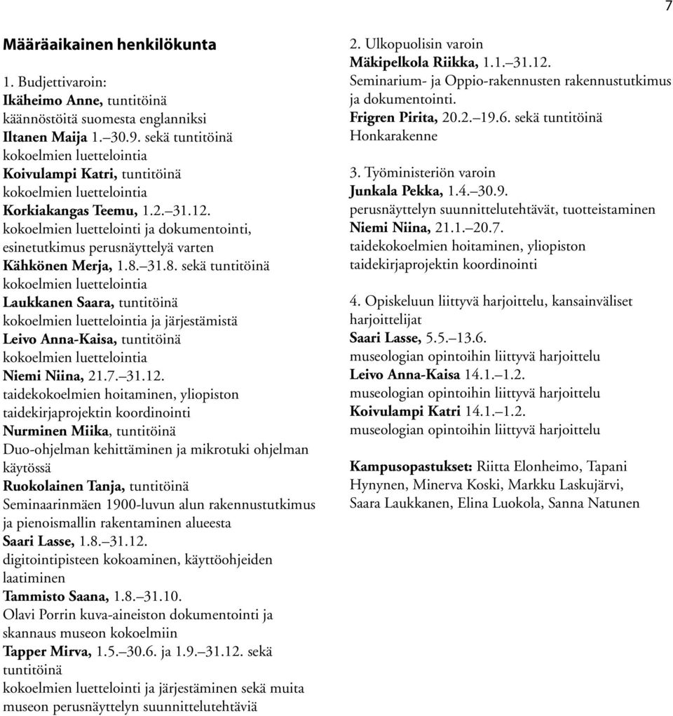 kokoelmien luettelointi ja dokumentointi, esinetutkimus perusnäyttelyä varten Kähkönen Merja, 1.8.
