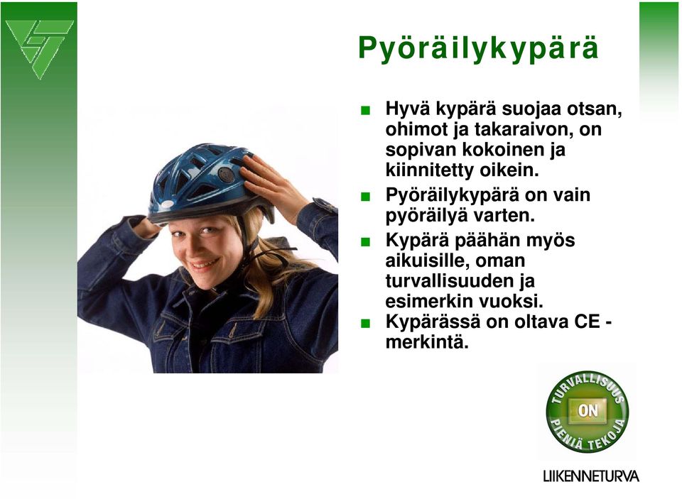 Pyöräilykypärä on vain pyöräilyä varten.