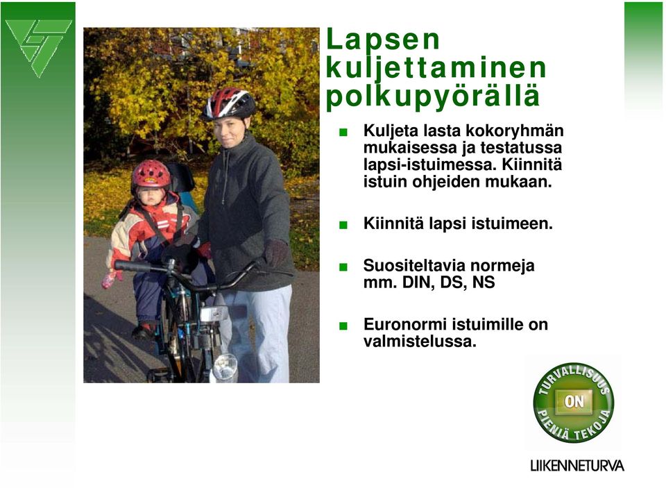 Kiinnitä istuin ohjeiden mukaan. Kiinnitä lapsi istuimeen.