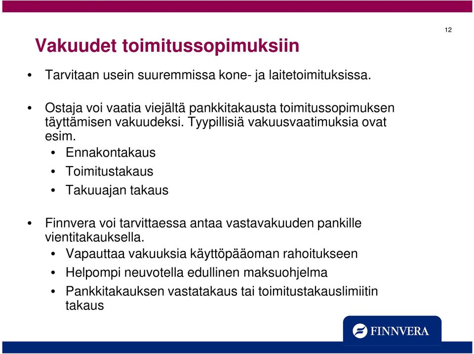 Tyypillisiä vakuusvaatimuksia ovat esim.