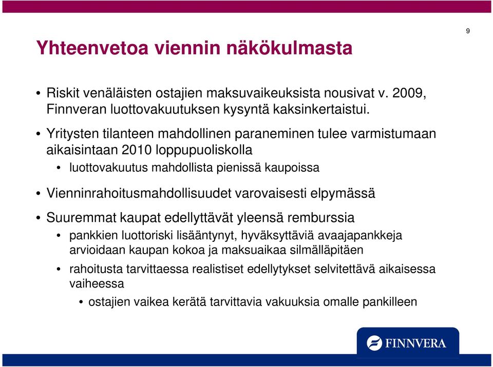 Vienninrahoitusmahdollisuudet varovaisesti elpymässä Suuremmat kaupat edellyttävät yleensä remburssia pankkien luottoriski lisääntynyt, hyväksyttäviä avaajapankkeja