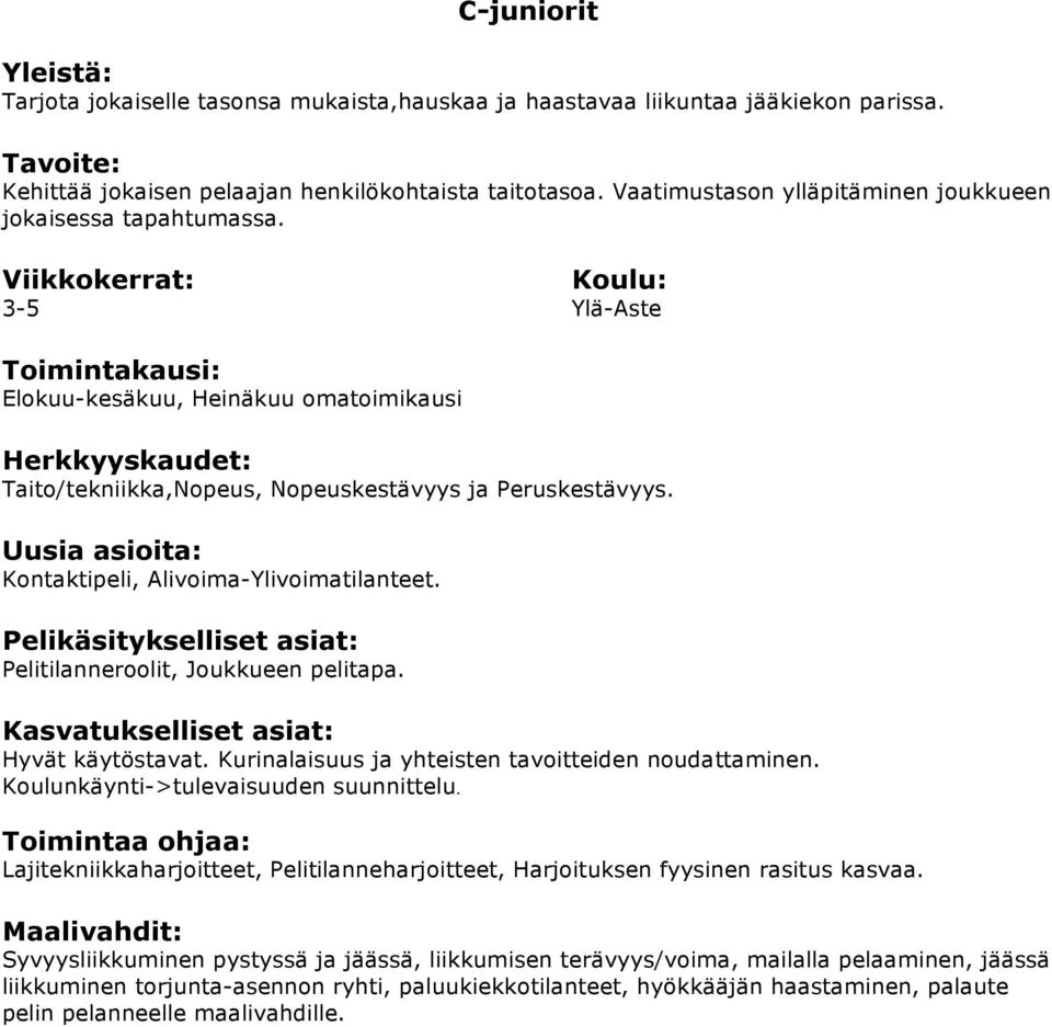 Kontaktipeli, Alivoima-Ylivoimatilanteet. Pelitilanneroolit, Joukkueen pelitapa. Hyvät käytöstavat. Kurinalaisuus ja yhteisten tavoitteiden noudattaminen.