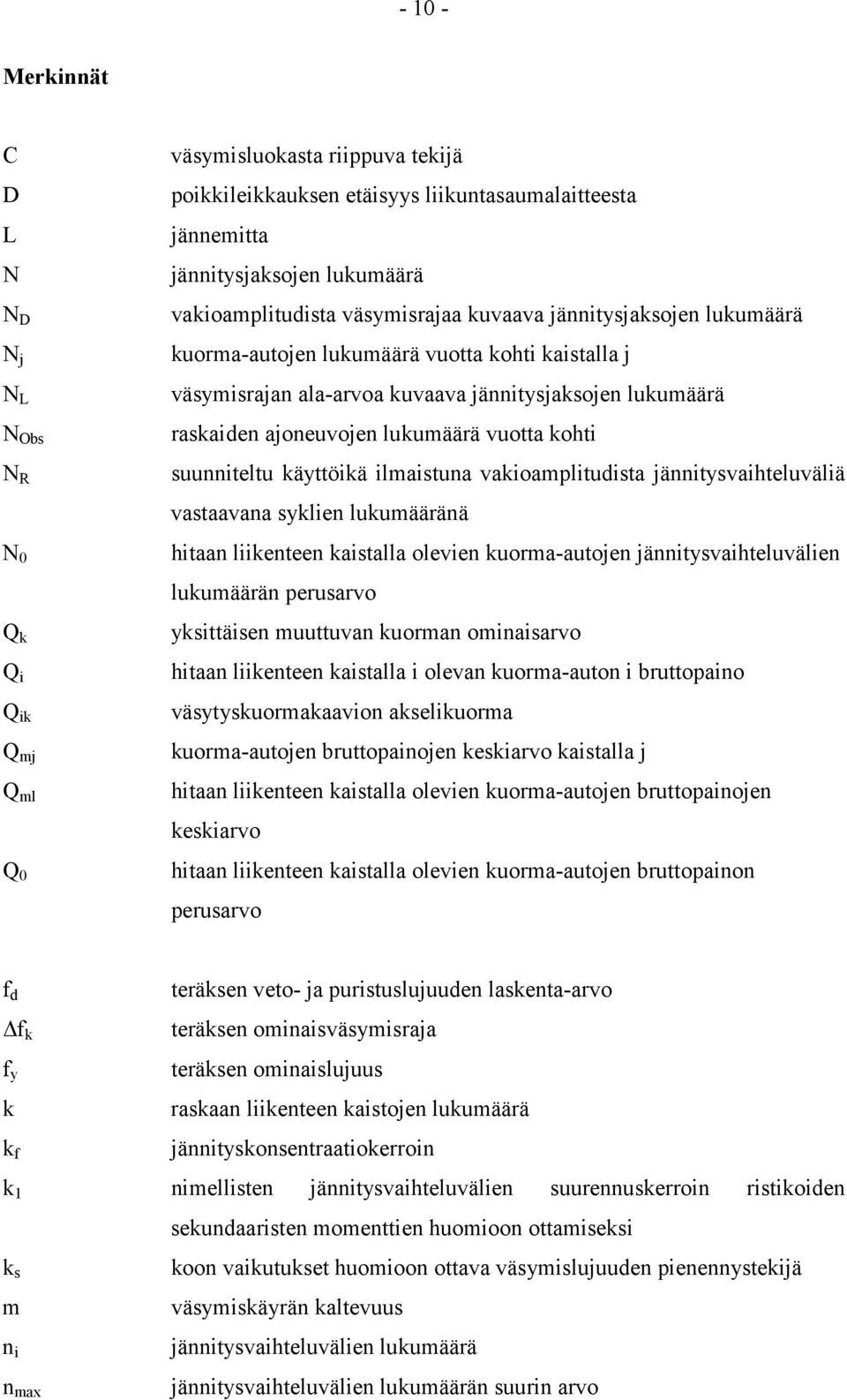 lukumäärä vuotta kohti suunniteltu käyttöikä ilmaistuna vakioamplitudista jännitysvaihteluväliä vastaavana syklien lukumääränä hitaan liikenteen kaistalla olevien kuorma-autojen