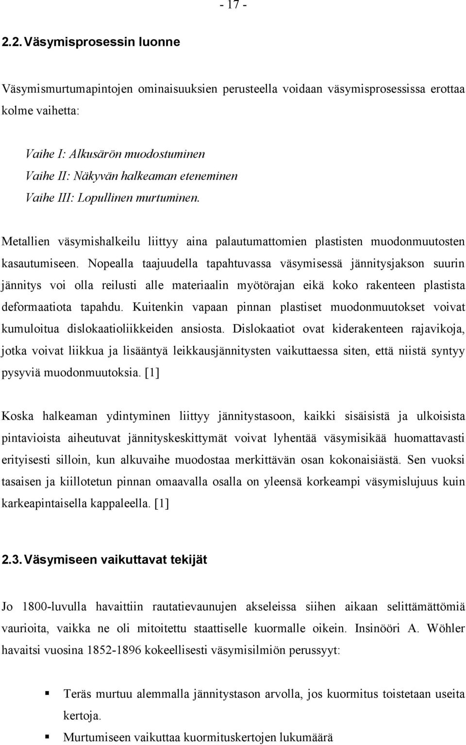 Vaihe III: Lopullinen murtuminen. Metallien väsymishalkeilu liittyy aina palautumattomien plastisten muodonmuutosten kasautumiseen.