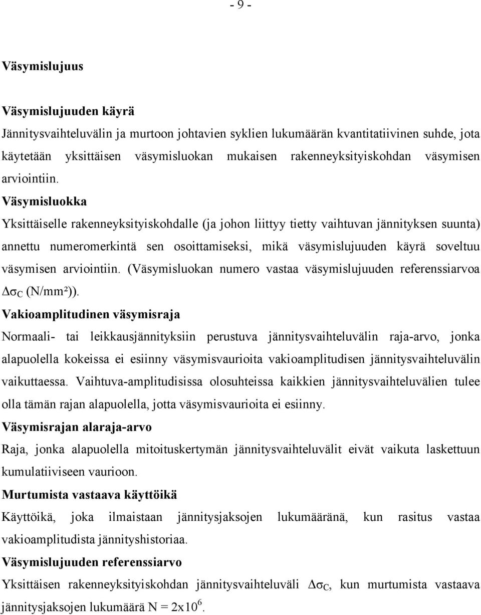 Väsymisluokka Yksittäiselle rakenneyksityiskohdalle (ja johon liittyy tietty vaihtuvan jännityksen suunta) annettu numeromerkintä sen osoittamiseksi, mikä väsymislujuuden käyrä soveltuu 