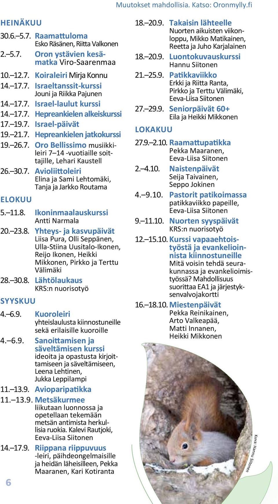 30.7. Avioliittoleiri Elina ja Sami Lehtomäki, Tanja ja Jarkko Routama ELOKUU 5. 11.8.
