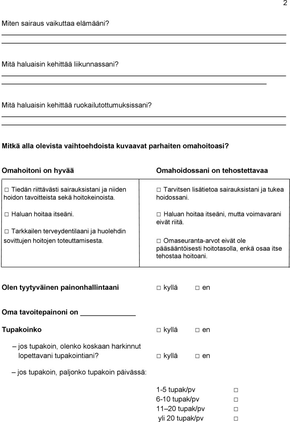 Tarkkailen terveydentilaani ja huolehdin sovittujen hoitojen toteuttamisesta. Omahoidossani on tehostettavaa Tarvitsen lisätietoa sairauksistani ja tukea hoidossani.