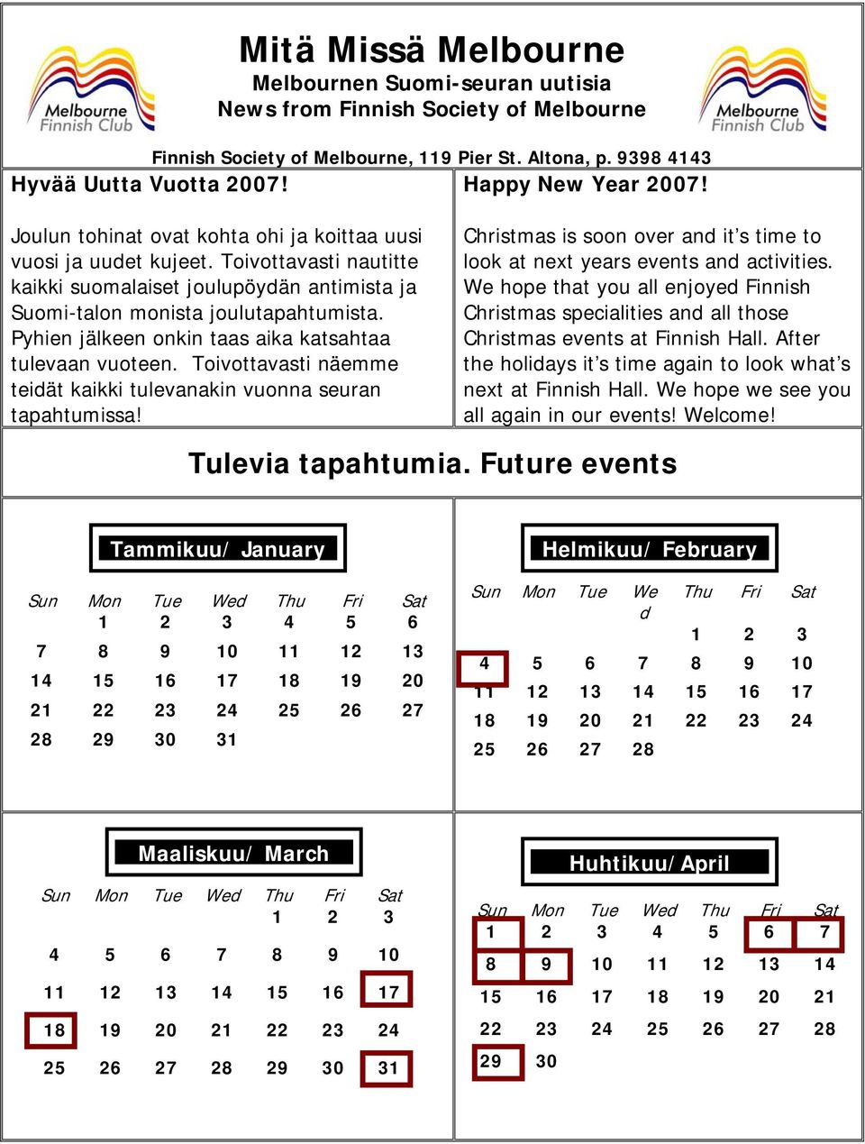 Pyhien jälkeen onkin taas aika katsahtaa tulevaan vuoteen. Toivottavasti näemme teidät kaikki tulevanakin vuonna seuran tapahtumissa!