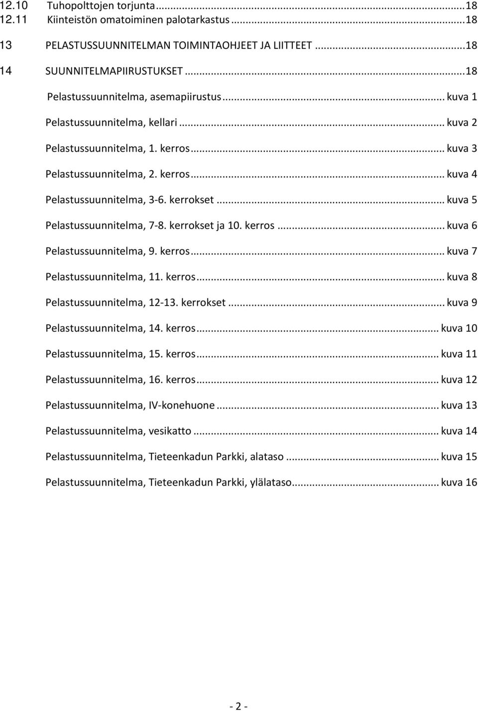 kerrokset... kuva 5 Pelastussuunnitelma, 7 8. kerrokset ja 10. kerros... kuva 6 Pelastussuunnitelma, 9. kerros... kuva 7 Pelastussuunnitelma, 11. kerros... kuva 8 Pelastussuunnitelma, 12 13.