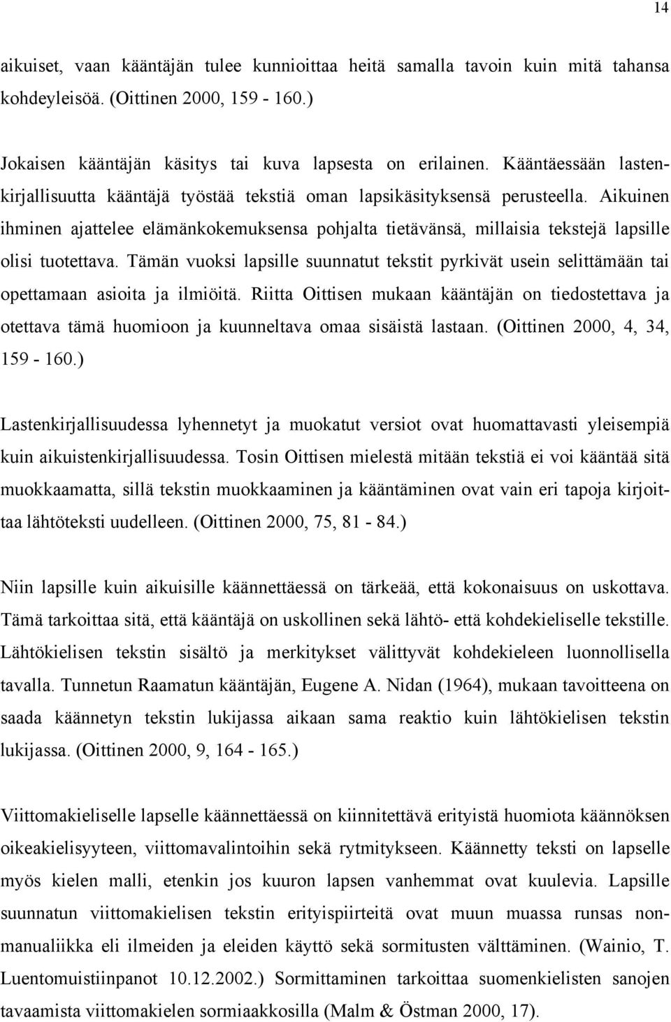 Aikuinen ihminen ajattelee elämänkokemuksensa pohjalta tietävänsä, millaisia tekstejä lapsille olisi tuotettava.