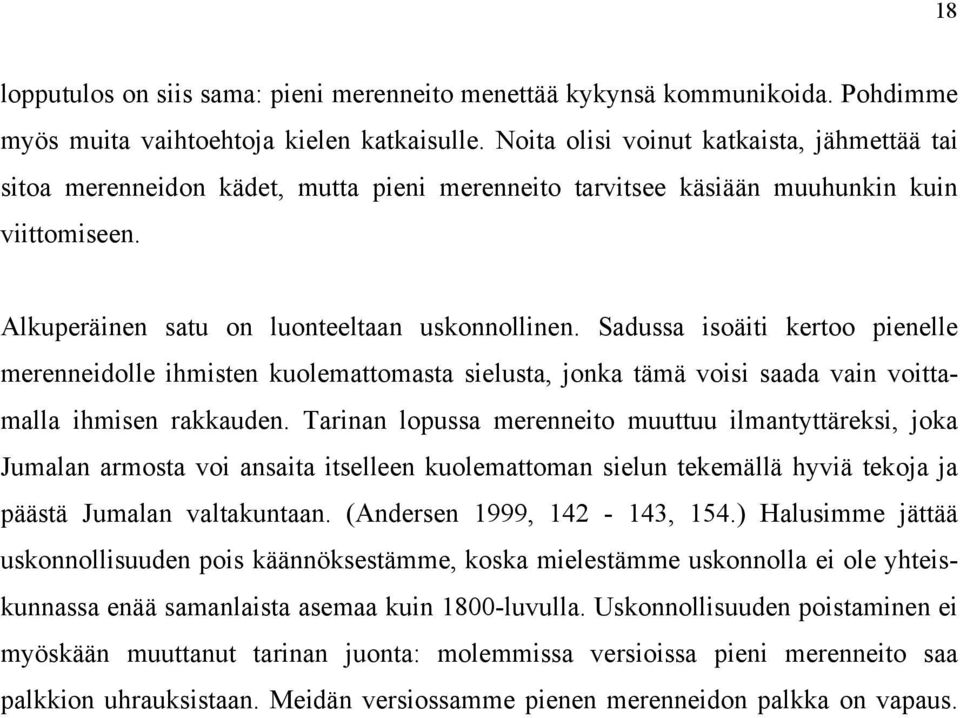 Sadussa isoäiti kertoo pienelle merenneidolle ihmisten kuolemattomasta sielusta, jonka tämä voisi saada vain voittamalla ihmisen rakkauden.