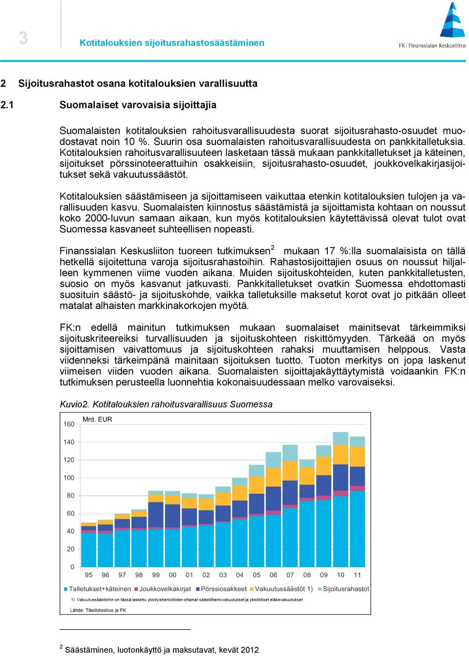 Suurin osa suomalaisten rahoitusvarallisuudesta on pankkitalletuksia.