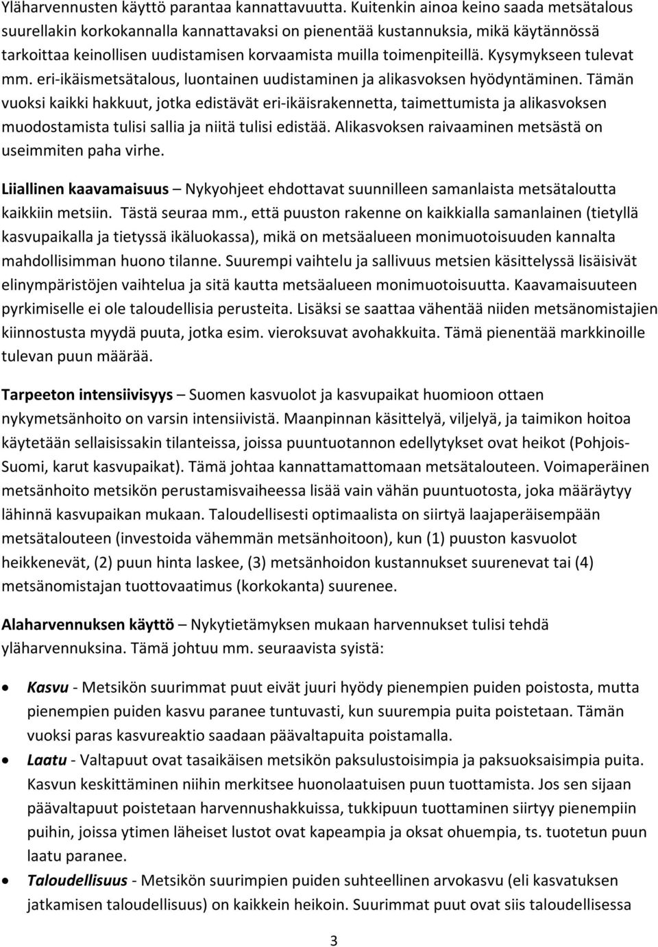 Kysymykseen tulevat mm. eri-ikäismetsätalous, luontainen uudistaminen ja alikasvoksen hyödyntäminen.