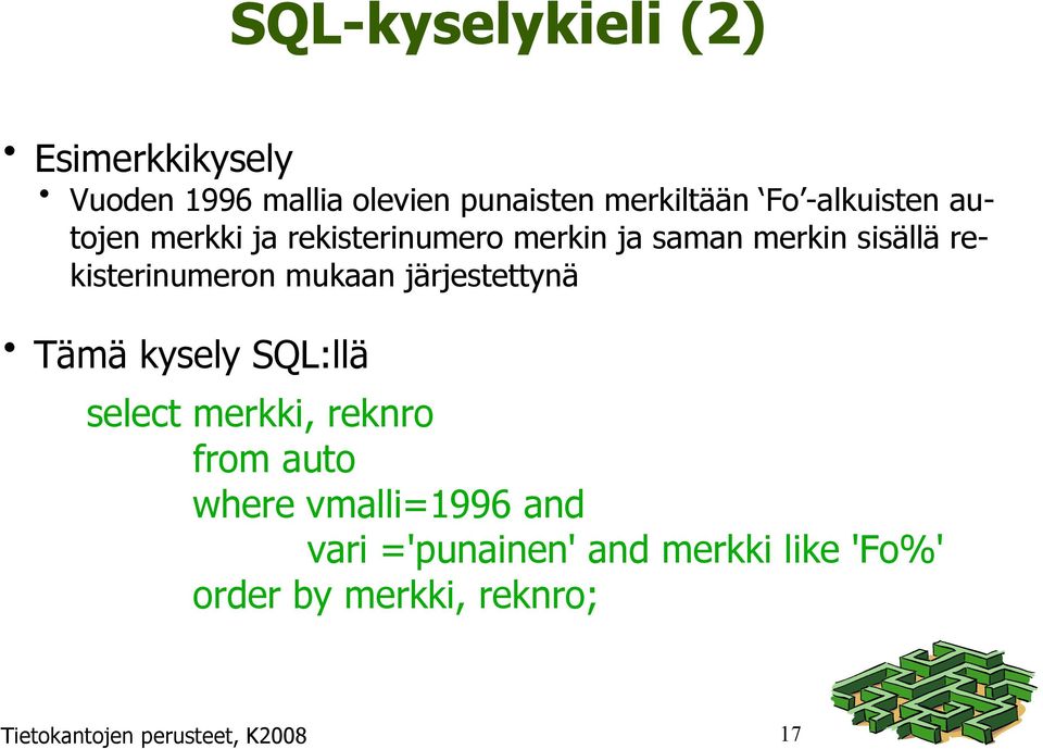 mukaan järjestettynä Tämä kysely SQL:llä select merkki, reknro from auto where vmalli=1996