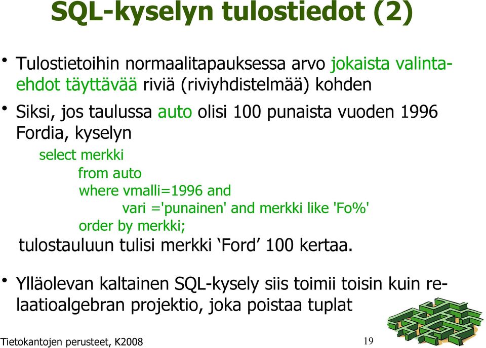 where vmalli=1996 and vari ='punainen' and merkki like 'Fo%' order by merkki; tulostauluun tulisi merkki Ford 100 kertaa.