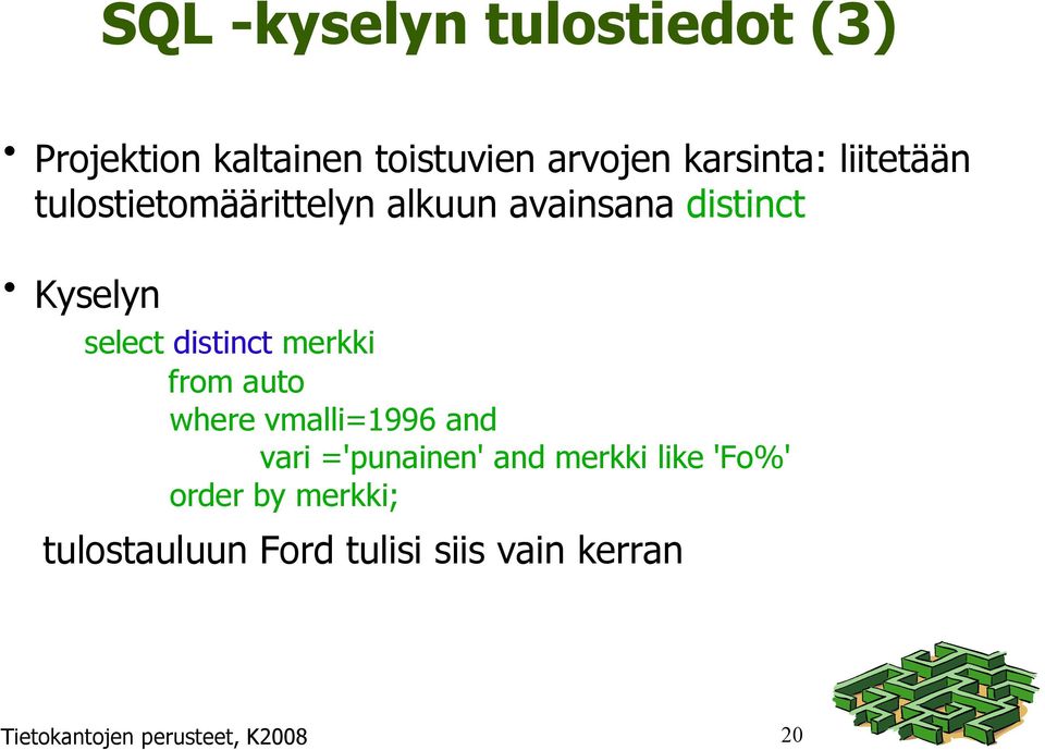 merkki from auto where vmalli=1996 and vari ='punainen' and merkki like 'Fo%'