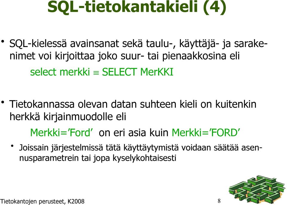 kuitenkin herkkä kirjainmuodolle eli Merkki= Ford on eri asia kuin Merkki= FORD Joissain järjestelmissä