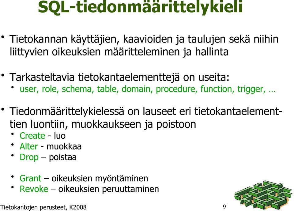 procedure, function, trigger, Tiedonmäärittelykielessä on lauseet eri tietokantaelementtien luontiin, muokkaukseen ja