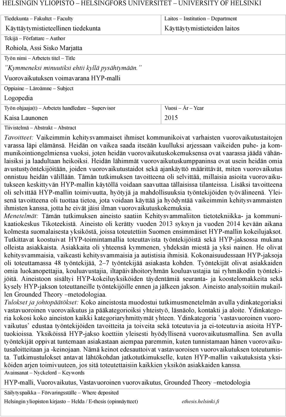 Vuorovaikutuksen voimavarana HYP-malli Oppiaine Läroämne Subject Logopedia Työn ohjaaja(t) Arbetets handledare Supervisor Kaisa Launonen Tiivistelmä Abstrakt Abstract Laitos Institution Department