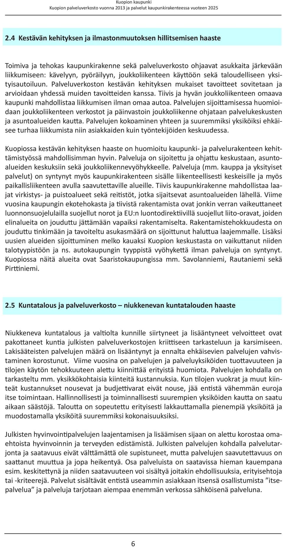 Tiivis ja hyvän joukkoliikenteen omaava kaupunki mahdollistaa liikkumisen ilman omaa autoa.