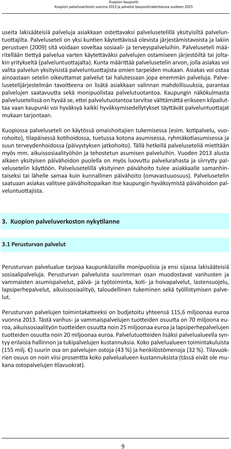 Palveluseteli määritellään tiettyä palvelua varten käytettäväksi palvelujen ostamiseen järjestöiltä tai joltakin yritykseltä (palveluntuottajalta).