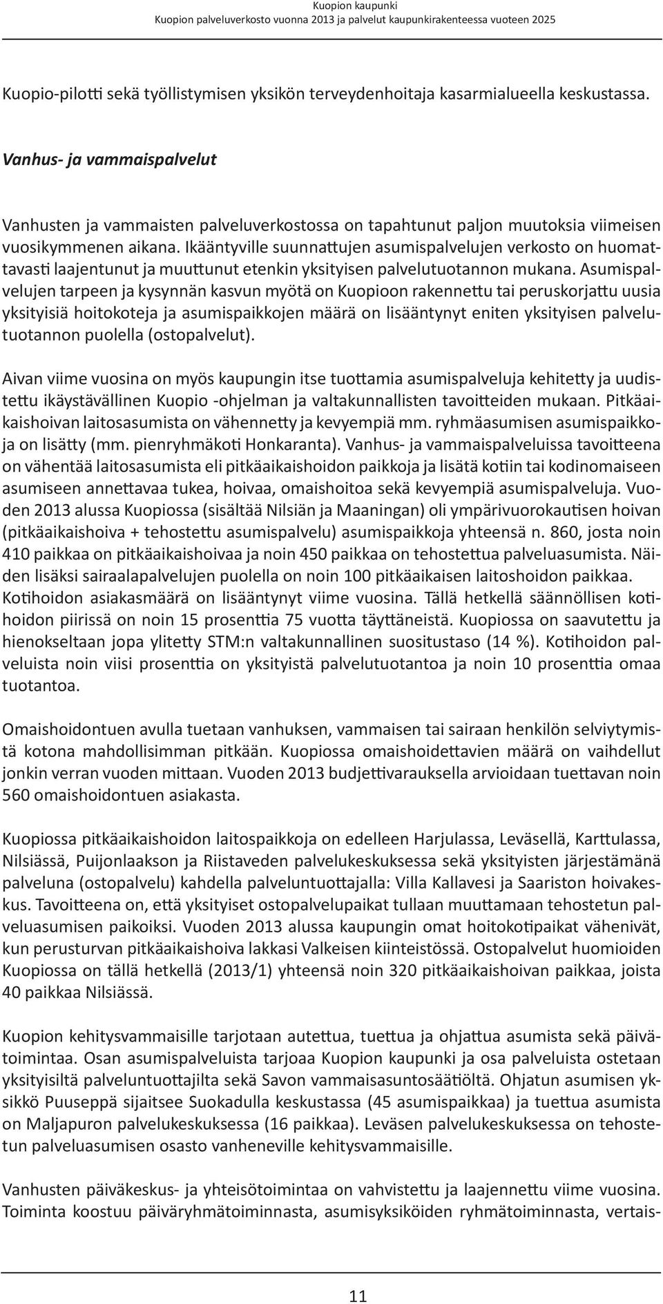Ikääntyville suunnattujen asumispalvelujen verkosto on huomattavasti laajentunut ja muuttunut etenkin yksityisen palvelutuotannon mukana.