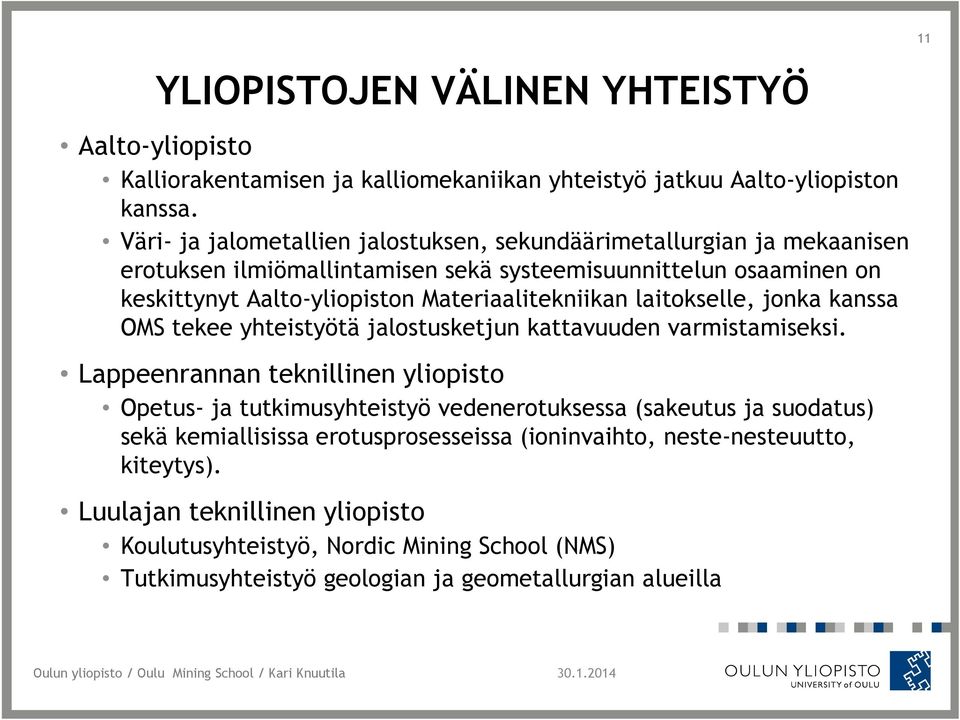 Materiaalitekniikan laitokselle, jonka kanssa OMS tekee yhteistyötä jalostusketjun kattavuuden varmistamiseksi.