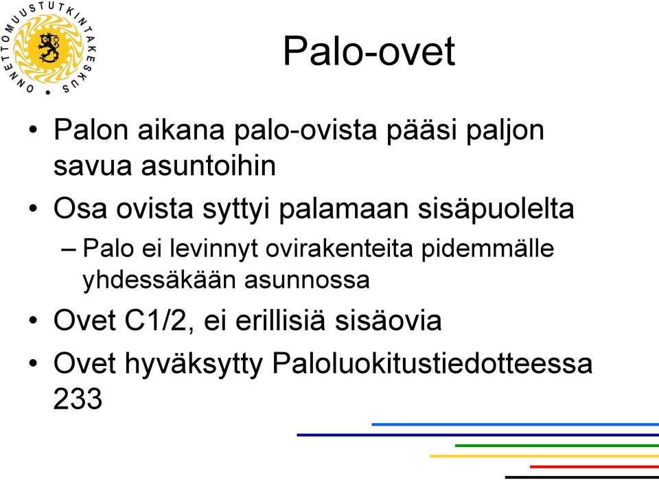 levinnyt ovirakenteita pidemmälle yhdessäkään asunnossa Ovet