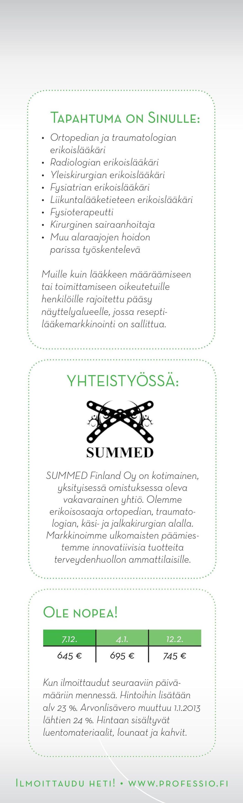 näyttelyalueelle, jossa reseptilääkemarkkinointi on sallittua. YHTEISTYÖSSÄ: SUMMED Finland Oy on kotimainen, yksityisessä omistuksessa oleva vakavarainen yhtiö.
