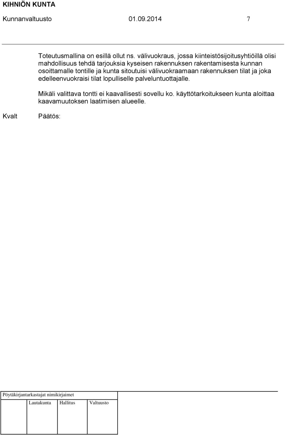 rakentamisesta kunnan osoittamalle tontille ja kunta sitoutuisi välivuokraamaan rakennuksen tilat ja joka