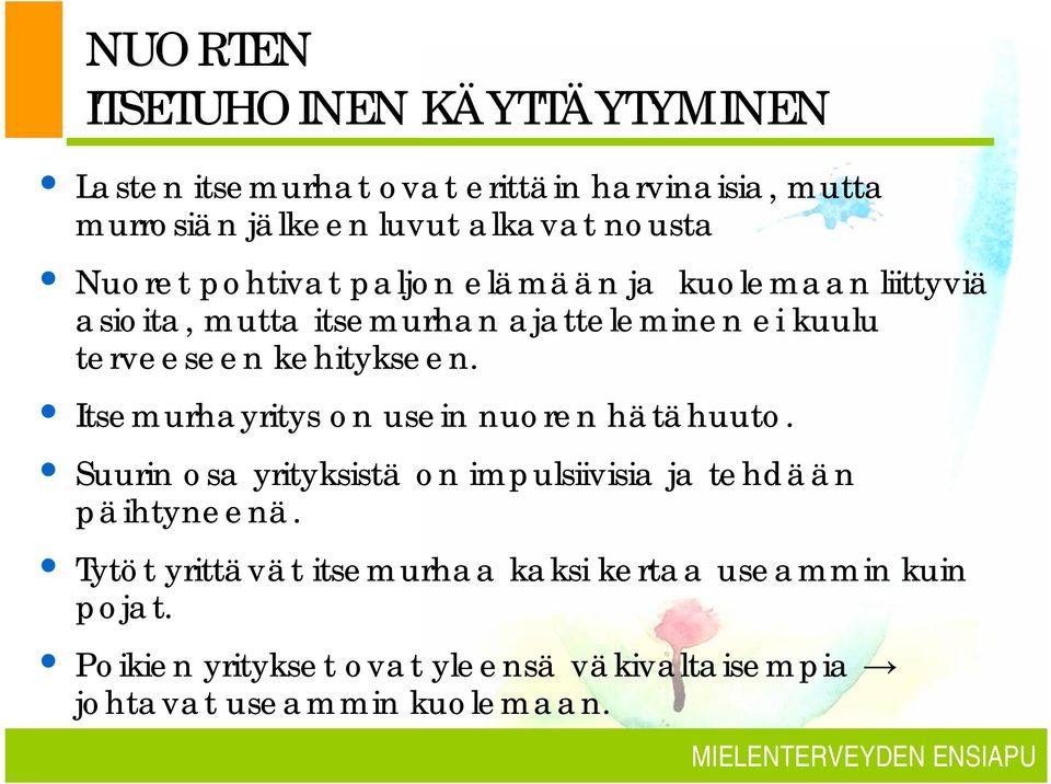 kehitykseen. Itsemurhayritys on usein nuoren hätähuuto. Suurin osa yrityksistä on impulsiivisia ja tehdään päihtyneenä.