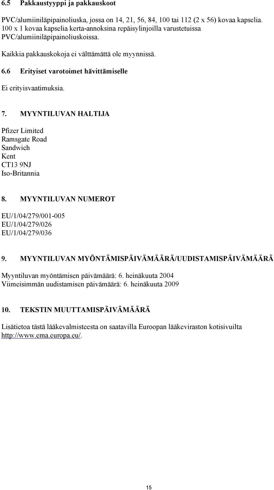 6 Erityiset varotoimet hävittämiselle Ei erityisvaatimuksia. 7. MYYNTILUVAN HALTIJA Pfizer Limited Ramsgate Road Sandwich Kent CT13 9NJ Iso-Britannia 8.